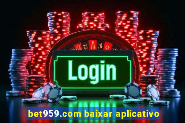 bet959.com baixar aplicativo